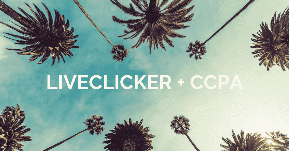 Liveclicker and CCPA: Our Commitment to Privacy